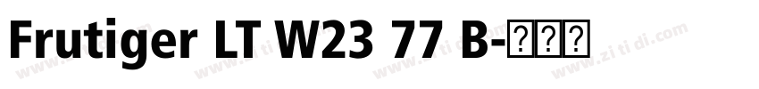 Frutiger LT W23 77 B字体转换 Frutiger LT W23 77 B字体转换